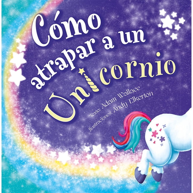 Libro Como Atrapar A Un Unicornio Tapa Blanda, Autor Adam Wallace, Editorial Picaronaobelisco