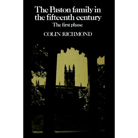 The Paston Family in the Fifteenth Century: Volume 1, the First Phase, (Paperback)
