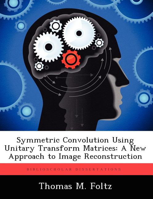 Symmetric Convolution Using Unitary Transform Matrices : A New Approach to Image Reconstruction (Paperback)