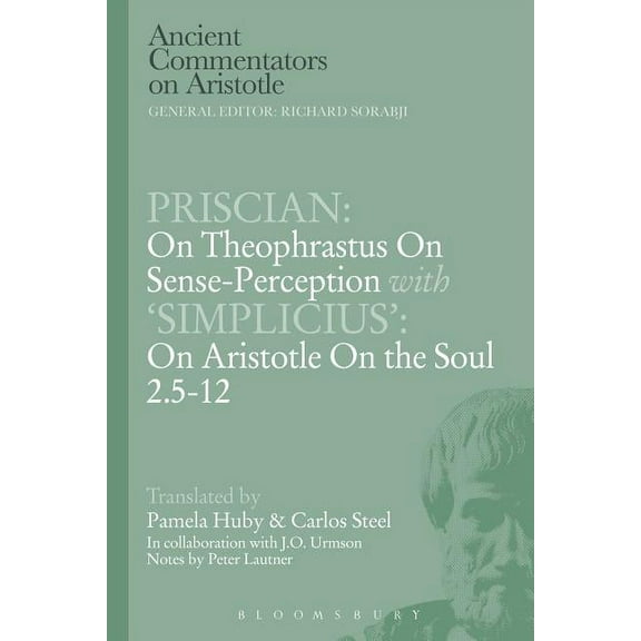 Ancient Commentators on Aristotle Priscian: On Theophrastus on Sense-Perception with 'Simplicius': On Aristotle on the Soul 2.5-12, (Paperback)