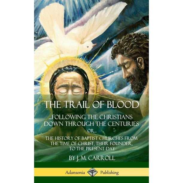 the-trail-of-blood-following-the-christians-down-through-the-centuries-or-or-the