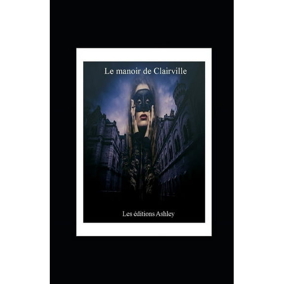 Les Nouvelles Fantastiques d'Ashley Stivom: Le manoir de Clairville (Paperback)