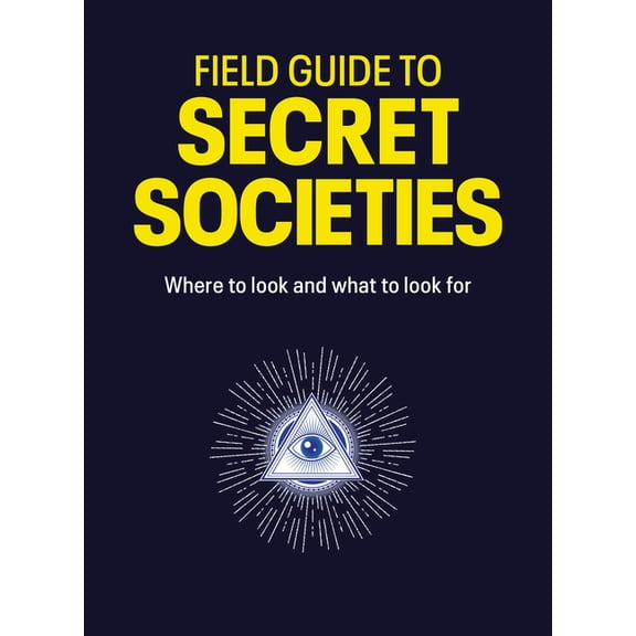 Field Guide to Secret Societies: Where to Look and What to Look for, (Paperback)