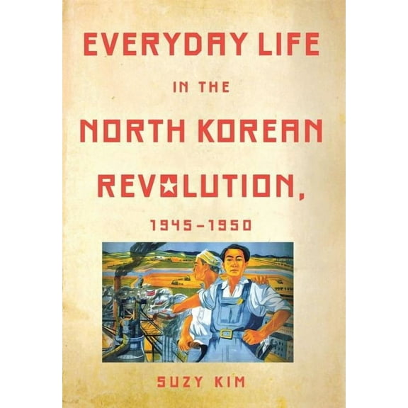 Everyday Life in the North Korean Revolution, 1945-1950, (Hardcover)