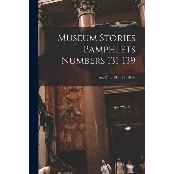 Museum Stories Pamphlets Numbers 131-139; ser.47: no.131-139 (1946), (Paperback)