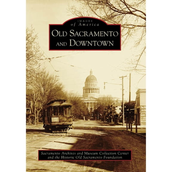 Pre-Owned Old Sacramento and Downtown (Paperback) 0738531235 9780738531236