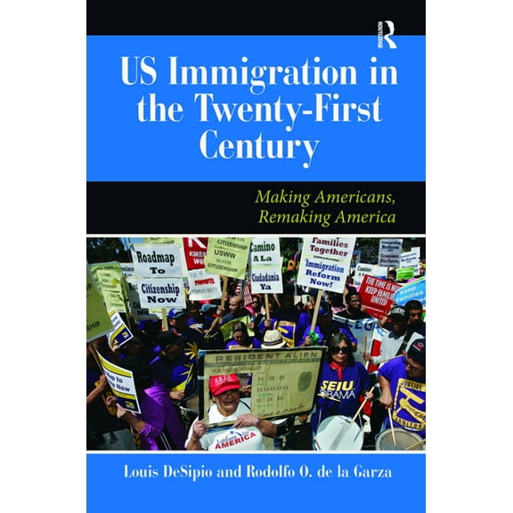 Dilemmas in American Politics U.S. Immigration in the Twenty-First Century: Making Americans, Remaking America, (Hardcover)