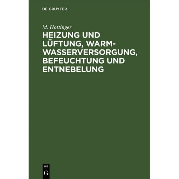 Heizung Und Lüftung, Warmwasserversorgung, Befeuchtung Und Entnebelung: Leitfaden Für Architekten Und Bauherrn, (Hardcover)