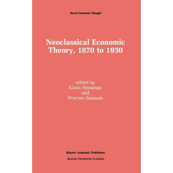 Recent Economic Thought Neoclassical Economic Theory, 1870 to 1930, Book 20, (Hardcover)