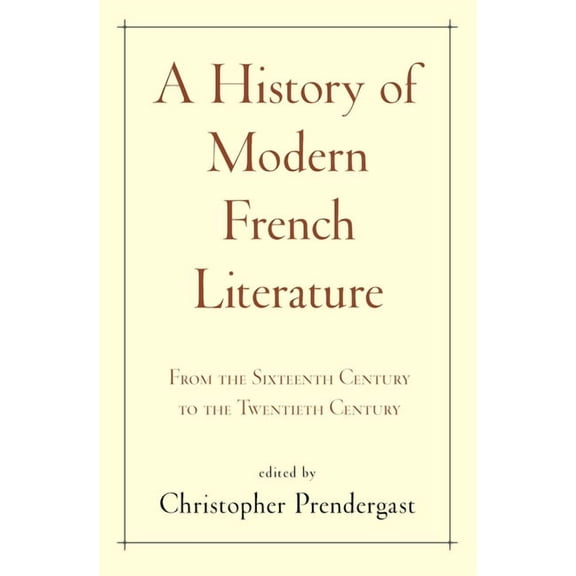 A History of Modern French Literature: From the Sixteenth Century to the Twentieth Century, (Paperback)