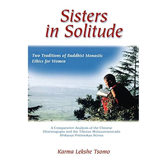 Pre-Owned Sisters in Solitude: Two Traditions of Buddhist Monastic Ethics for Women. A Comparative Analysis of the Chinese Dharmagupta and the Tibetan ... Prtimoka Stras (Feminist Philosophy), 978079