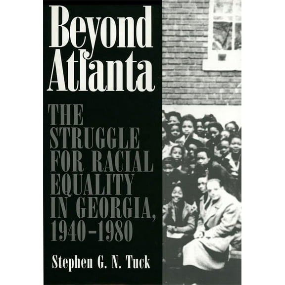 Beyond Atlanta: The Struggle for Racial Equality in Georgia, 1940-1980, (Paperback)
