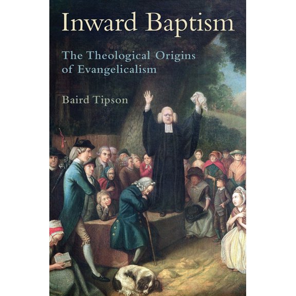 Inward Baptism: The Theological Origins of Evangelicalism, (Hardcover)