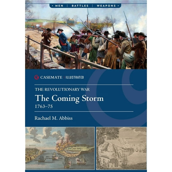 Casemate Illustrated The Coming Storm, 1763-75, (Paperback)