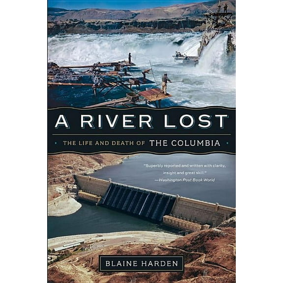 A River Lost: The Life and Death of the Columbia, (Paperback)