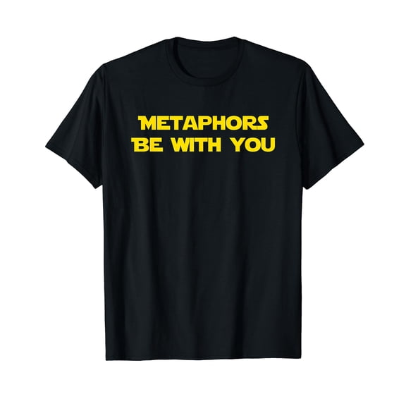 Metaphors Be With You Funny Dad Joke Gift T-Shirt