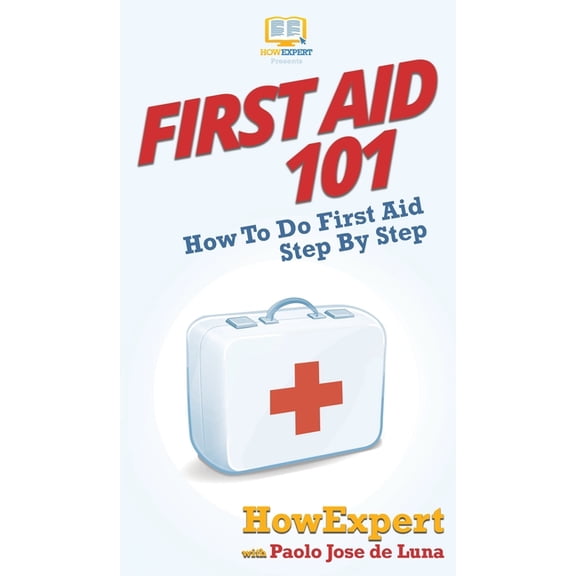 First Aid 101: How To Do First Aid Step By Step, (Hardcover)