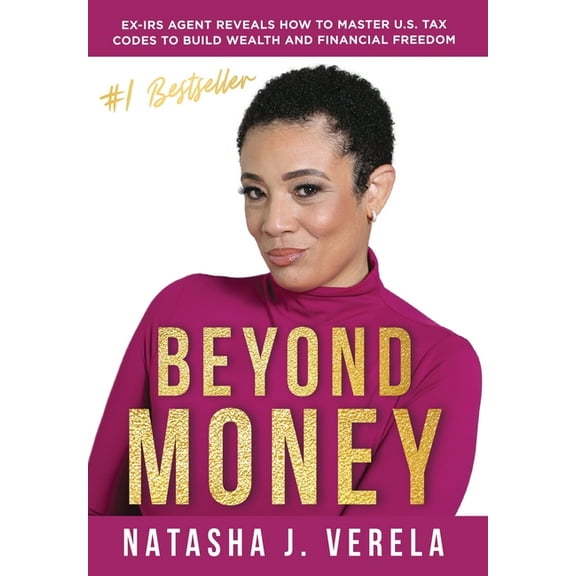 Beyond Money: Ex-IRS Agent Reveals How to Master U.S. Tax Codes to Build Wealth and Financial Freedom, (Hardcover)