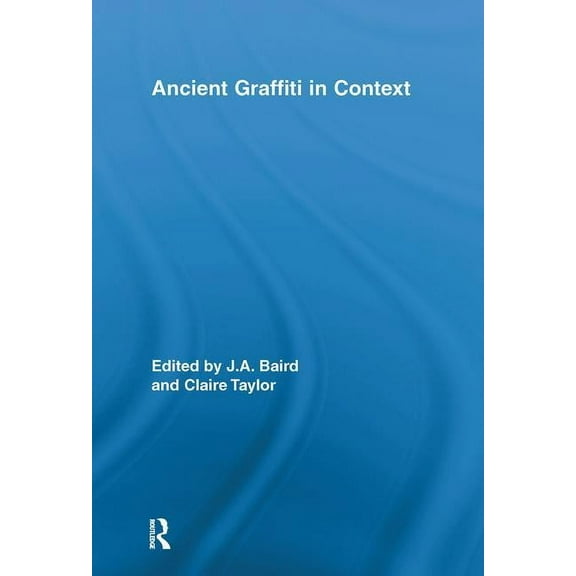Routledge Studies in Ancient History Ancient Graffiti in Context, (Hardcover)