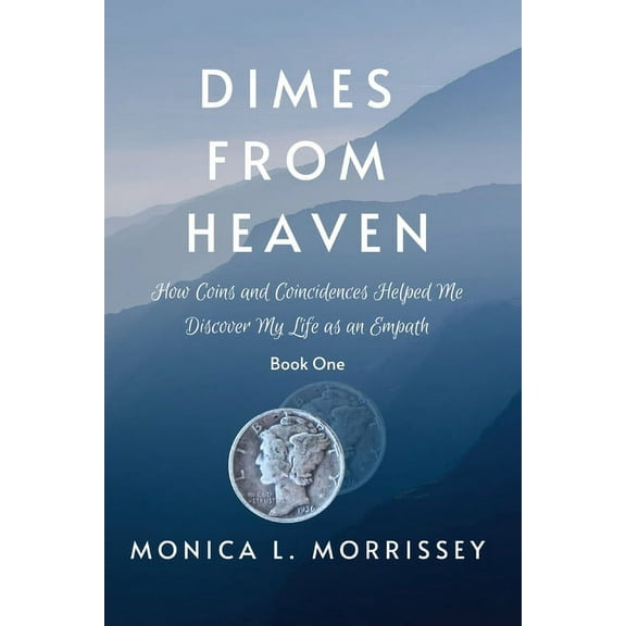 Dimes From Heaven: How Coins and Coincidences Helped Me Discover My Life as an Empath, (Paperback)