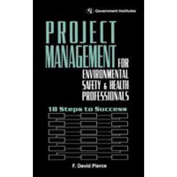 Pre-Owned Project Management for Environmental, Health and Safety Professionals: 18 Steps to Success (Hardcover) 0865875987 9780865875982