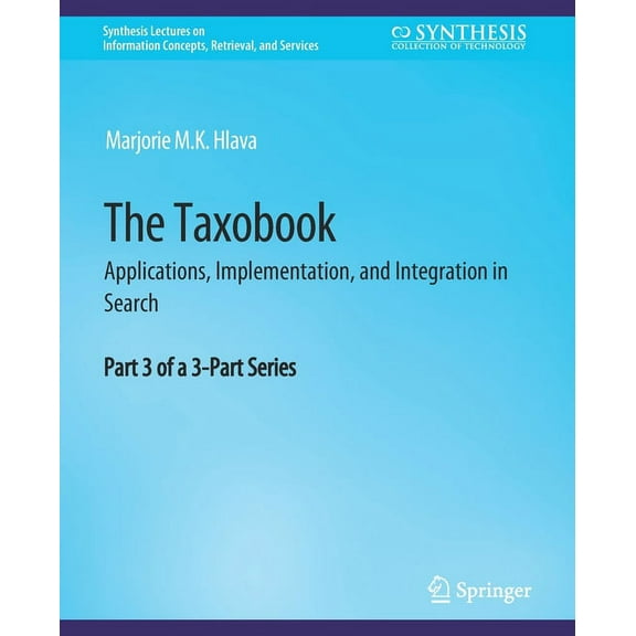 Synthesis Lectures on Information Concep The Taxobook: Applications, Implementation, and Integration in Search, Part 3 of a 3-Part Series, (Paperback)