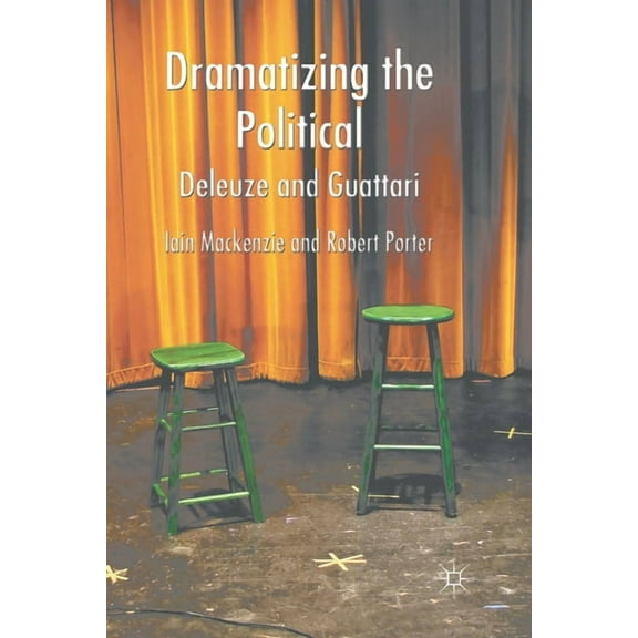 Dramatizing the Political: Deleuze and Guattari, (Paperback)