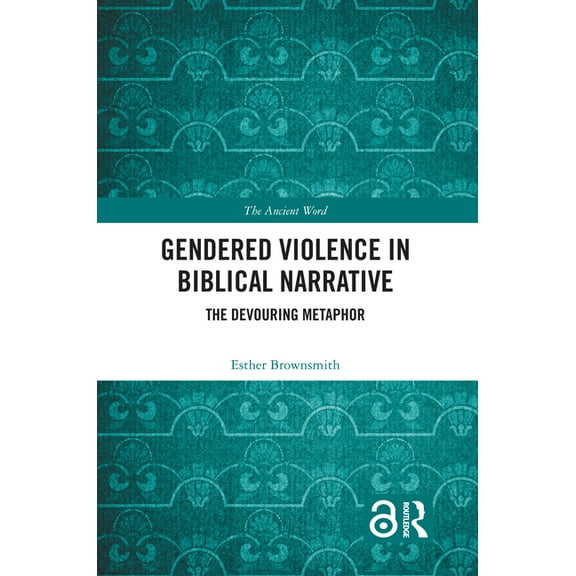 Ancient Word Gendered Violence in Biblical Narrative: The Devouring Metaphor, (Paperback)