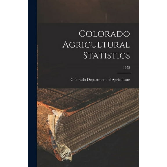Colorado Agricultural Statistics; 1958, (Paperback)
