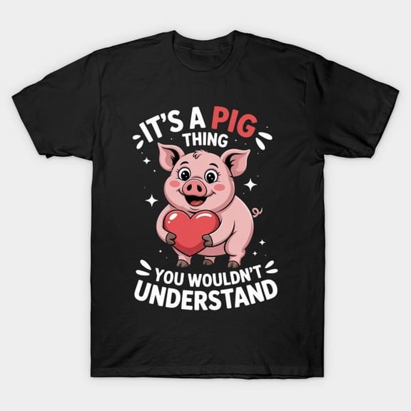 Funny It's A Pig Thing You Wouldn't Understand T-Shirt - Cute Animal Lover Heart Graphic Tee for Men and Women - Retro Pink Hog Farmer Apparel - Casual Short Sleeve Cotton Top