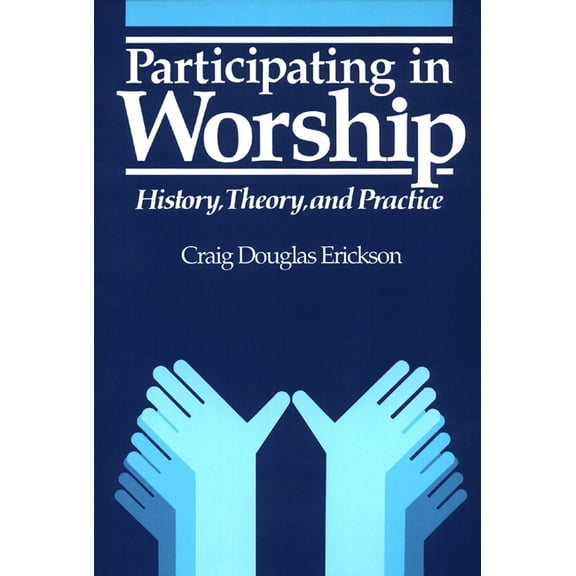 Participating in Worship: History, Theory, and Practice (Paperback)