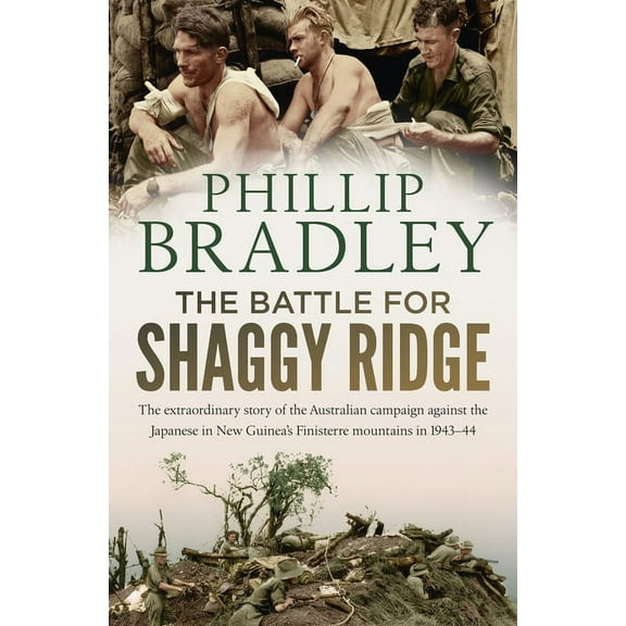 The Battle for Shaggy Ridge : The extraordinary story of the Australian campaign against the Japanese in New Guinea's Finisterre mountains in 1943-44 (Paperback)