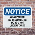 thumbnail image 4 of (2 Pack) What Part Of No Trespassing Do You Not Understand OSHA Notice Sign, 4 of 8
