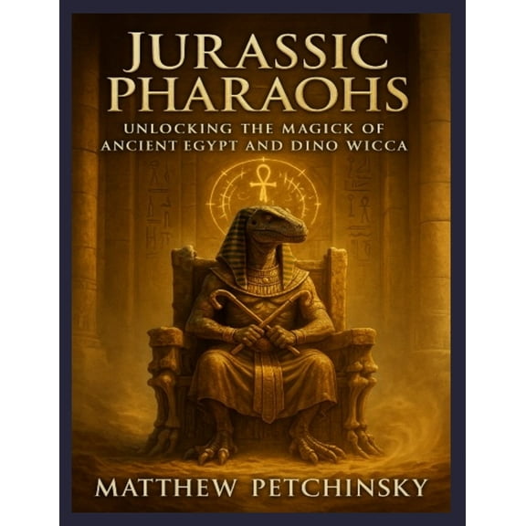 Apophis's Magick Series: Dinosaur M Jurassic Pharaohs: Unlocking the Magick of Ancient Egypt and Dino Wicca, (Paperback)