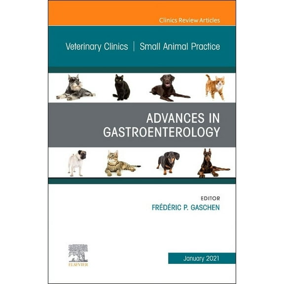 Clinics: Veterinary Medicine Advances in Gastroenterology, an Issue of Veterinary Clinics of North America: Small Animal Practice: Volume 51-1, Book 51, (Hardcover)
