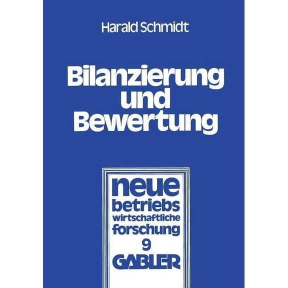 Neue Betriebswirtschaftliche Forschung ( Bilanzierung Und Bewertung: GrundsÃ¤tze OrdnungsmÃ¤Ãiger BuchfÃ¼hrung FÃ¼r Alle Unternehmen, Book 9, (Paperback)
