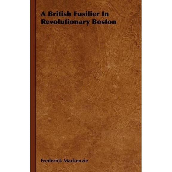 A British Fusilier in Revolutionary Boston