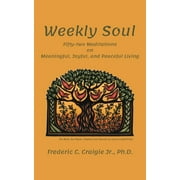 Weekly Soul : Fifty-two Meditations on Meaningful, Joyful, and Peaceful Living (Paperback)