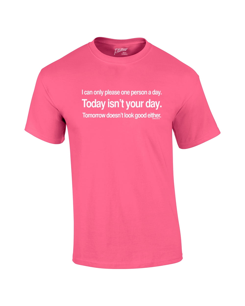 I Can Only Please One Person A Day Today Isn't Your Day I Can Only Please One Person A Day Today Isn't Your Day