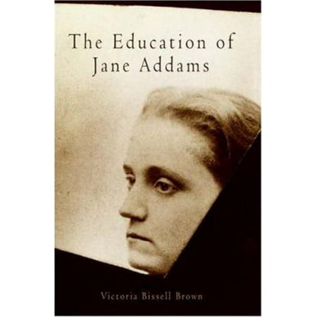 The Education of Jane Addams (Politics and Culture in Modern America) [Hardcover - Used]