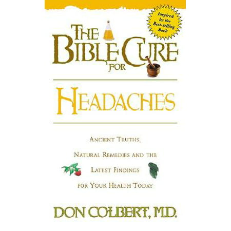 The Bible Cure for Headaches : Ancient Truths, Natural Remedies and the Latest Findings for Your Health (Best Natural Cure For Headache)