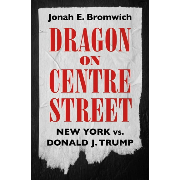 Dragon on Centre Street: New York vs. Donald J. Trump (Hardcover)