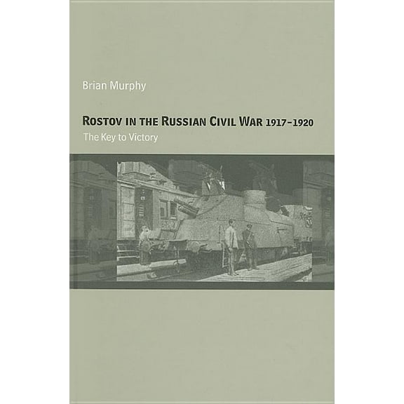 Cass Military Studies Rostov in the Russian Civil War, 1917-1920: The Key to Victory, (Hardcover)