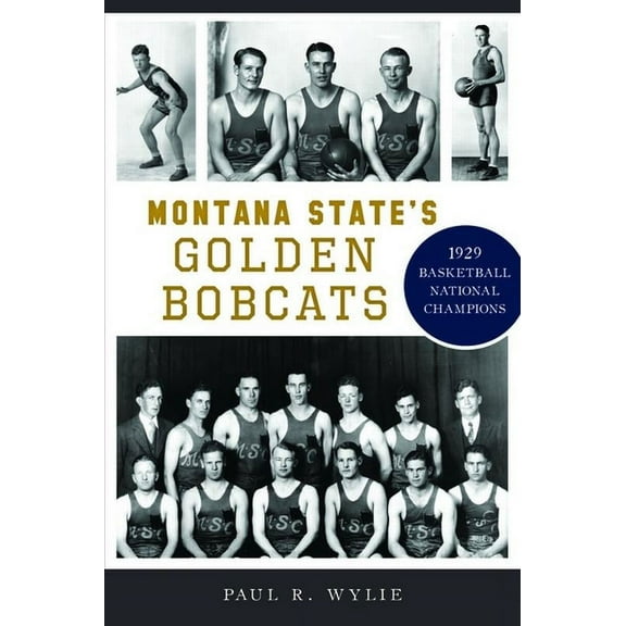 Sports Montana State's Golden Bobcats: 1929 Basketball National Champions, (Paperback)