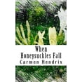 thumbnail image 1 of Pre-Owned When Honeysuckles Fall: A Short Story Collection (Paperback) 099780601X 9780997806014, 1 of 1