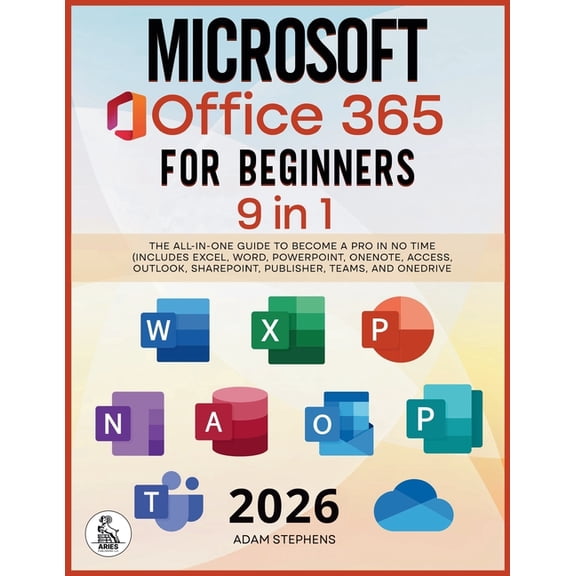 Microsoft Office 365 For Beginners: [9 in 1] The All-in-One Guide to Become a Pro in No Time (Includes Excel, Word, Powe, (Paperback)