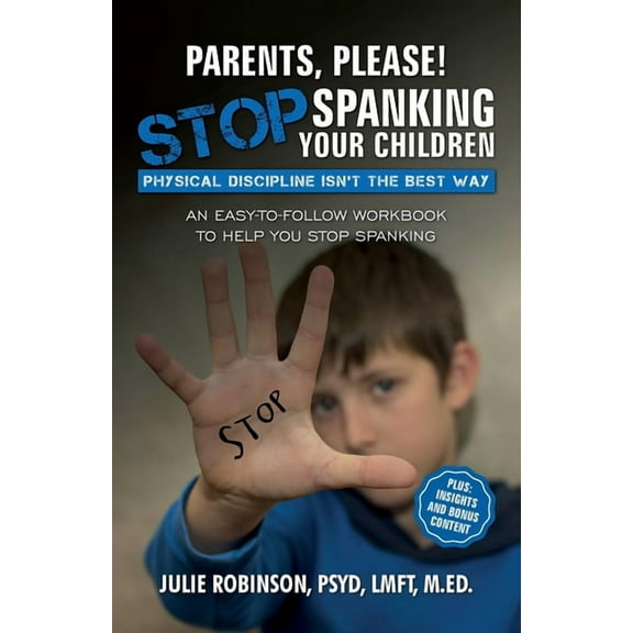 Parents, Please! Stop Spanking Your Children: Physical Discipline Isn't the Best Way, (Paperback)