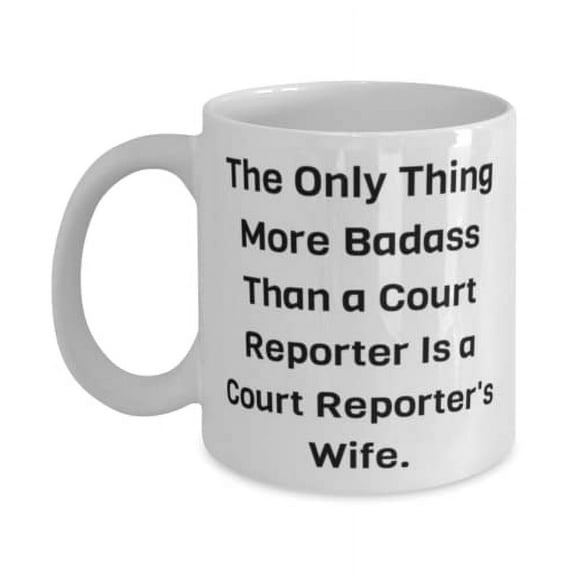 Funny Wife 15oz Mug, The Only Thing More Badass Than a Court Reporter Is a Court Reporter's, New for Wife, Valentine's Day