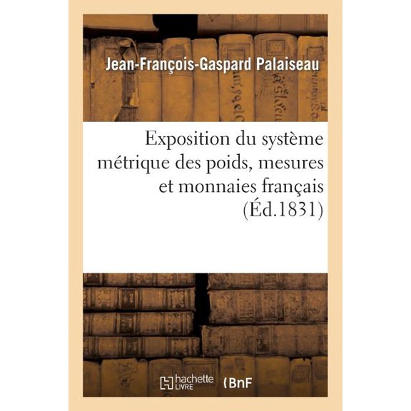 Sciences: Exposition Du Système Métrique Des Poids, Mesures Et Monnaies Français, Appliqué Au Calcul Décimal (Paperback)