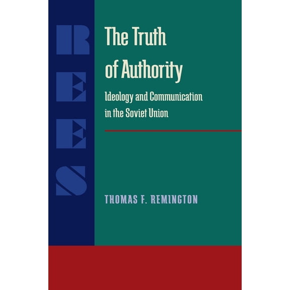 Russian and East European Studies The Truth of Authority: Ideology and Communication in the Soviet Union, Book 233, (Paperback)